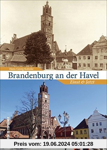 Das über 1000-jährige Brandenburg an der Havel im Wandel der Zeit - 55 Bildpaare zeigen in der Gegenüberstellung von Alt und Neu die Veränderungen ... und St. Katharinenkirche (Sutton Zeitsprünge)